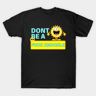 Dont Be A Fck Knuckle T-Shirt